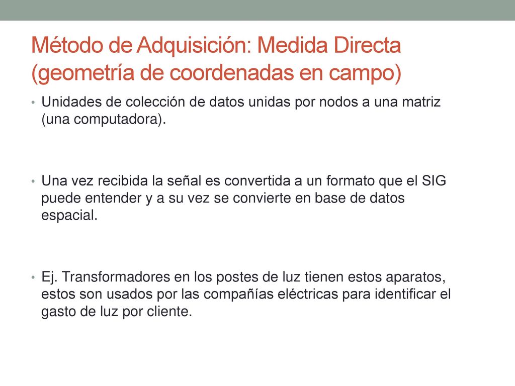 Método de Adquisición: Medida Directa (geometría de coordenadas en campo)