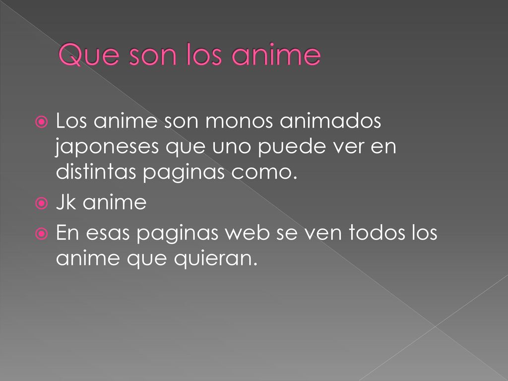 Que son los anime Los anime son monos animados japoneses que uno puede ver en distintas paginas como.