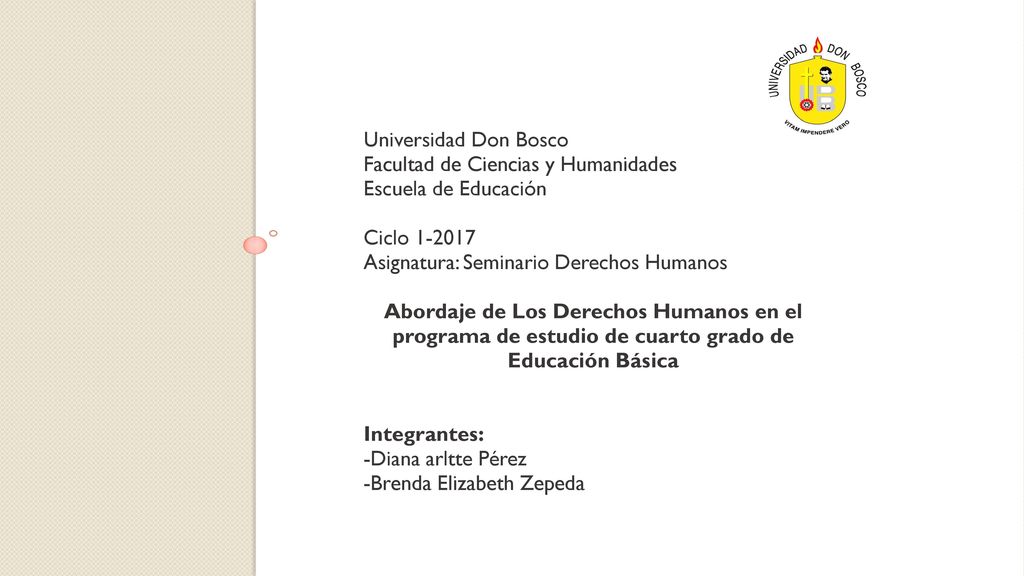 Universidad Don Bosco Facultad de Ciencias y Humanidades. Escuela de Educación. Ciclo Asignatura: Seminario Derechos Humanos.