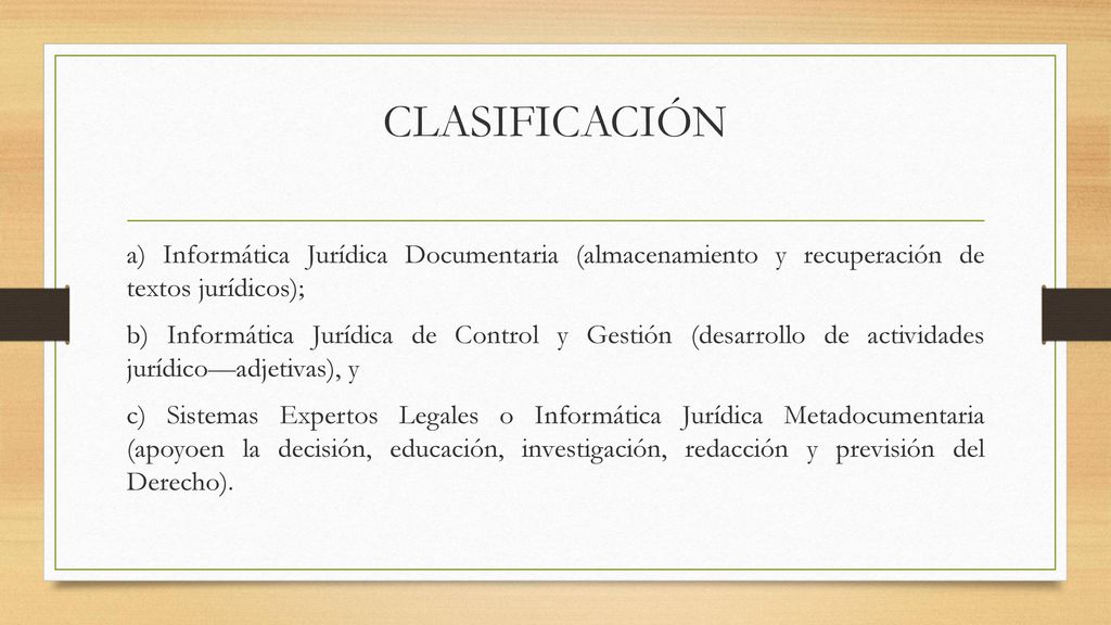CLASIFICACIÓN a) Informática Jurídica Documentaria (almacenamiento y recuperación de textos jurídicos);