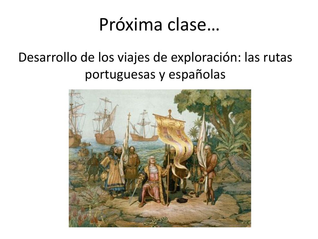 Próxima clase… Desarrollo de los viajes de exploración: las rutas portuguesas y españolas