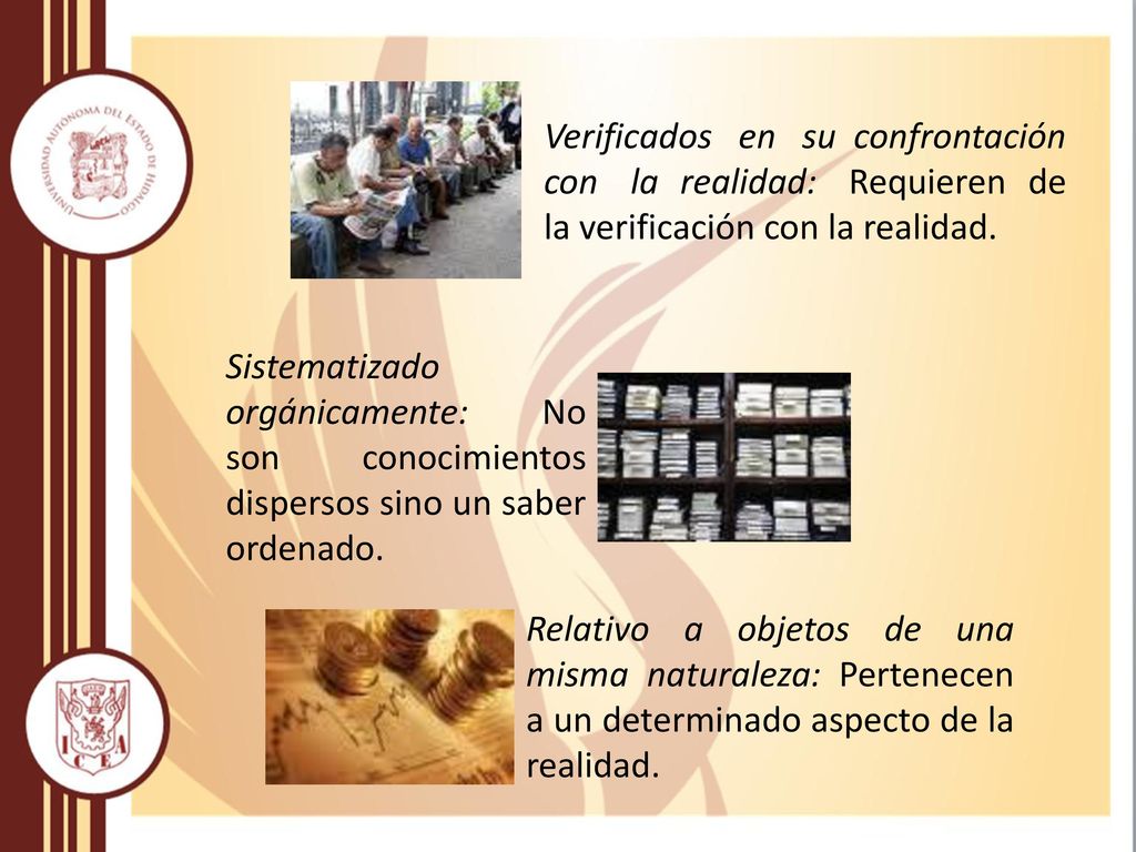 Verificados en su confrontación con la realidad: Requieren de la verificación con la realidad.