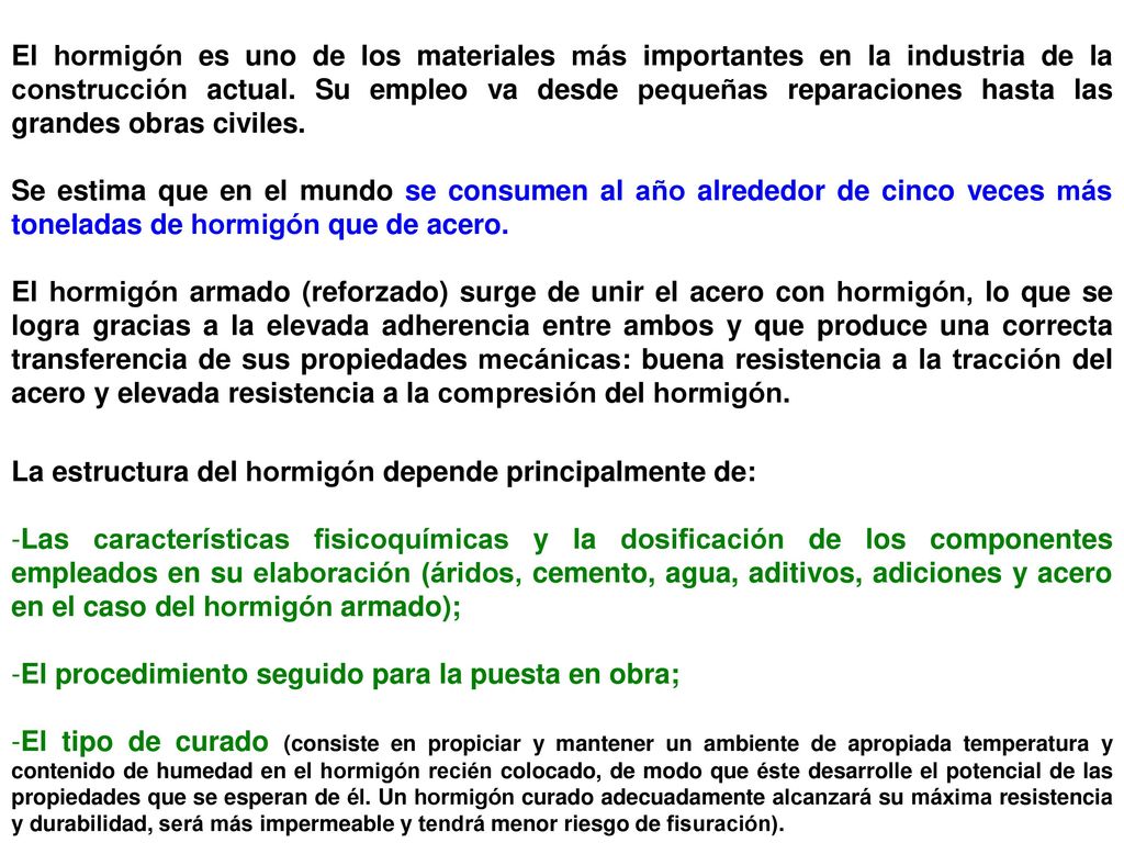 El hormigón es uno de los materiales más importantes en la industria de la construcción actual. Su empleo va desde pequeñas reparaciones hasta las grandes obras civiles.