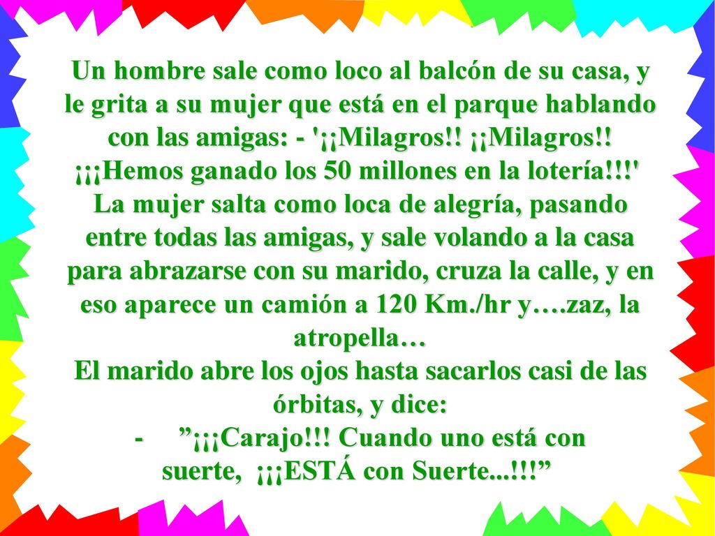 - ¡¡¡Carajo!!! Cuando uno está con suerte, ¡¡¡ESTÁ con Suerte...!!!