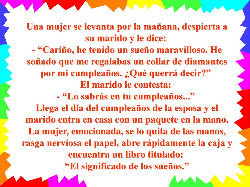 Una mujer se levanta por la mañana, despierta a su marido y le dice: - Cariño, he tenido un sueño maravilloso.