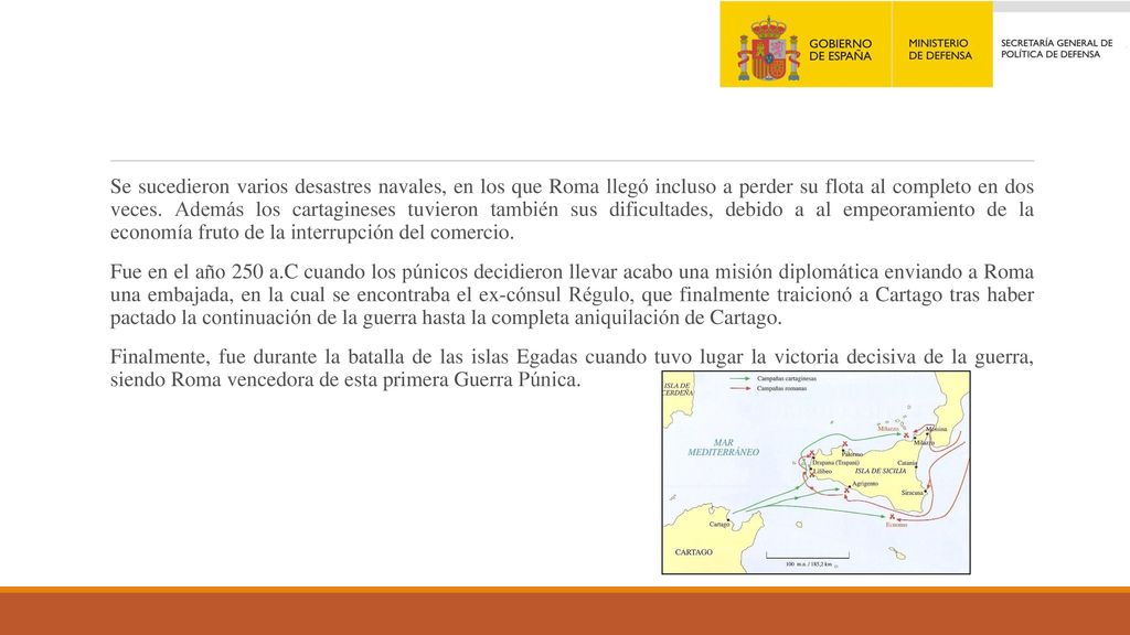 Se sucedieron varios desastres navales, en los que Roma llegó incluso a perder su flota al completo en dos veces. Además los cartagineses tuvieron también sus dificultades, debido a al empeoramiento de la economía fruto de la interrupción del comercio.