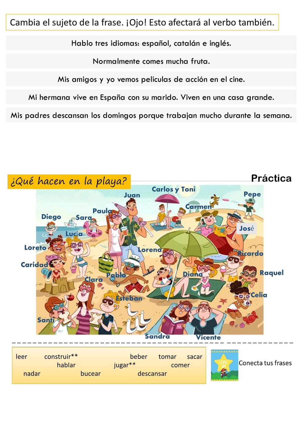 Cambia el sujeto de la frase. ¡Ojo! Esto afectará al verbo también.