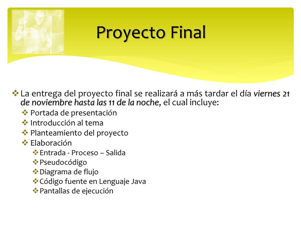 Proyecto Final La entrega del proyecto final se realizará a más tardar el día viernes 21 de noviembre hasta las 11 de la noche, el cual incluye: