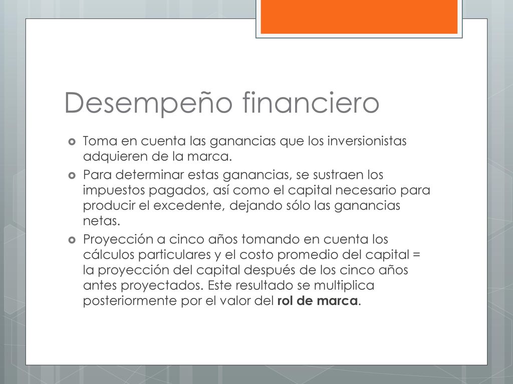 Desempeño financiero Toma en cuenta las ganancias que los inversionistas adquieren de la marca.