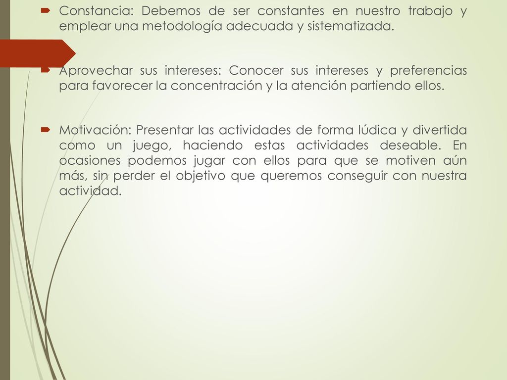 Constancia: Debemos de ser constantes en nuestro trabajo y emplear una metodología adecuada y sistematizada.