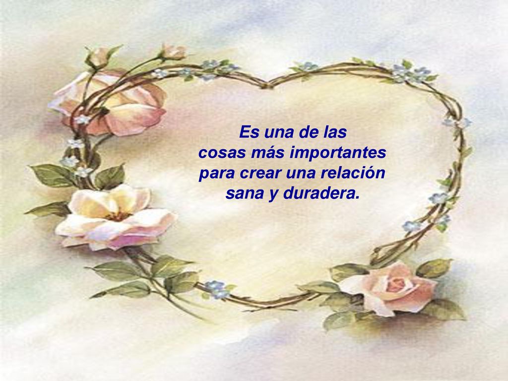Es una de las cosas más importantes para crear una relación