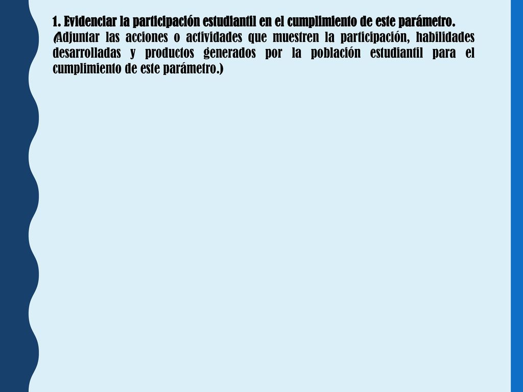 1. Evidenciar la participación estudiantil en el cumplimiento de este parámetro.