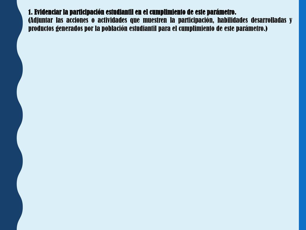 1. Evidenciar la participación estudiantil en el cumplimiento de este parámetro.