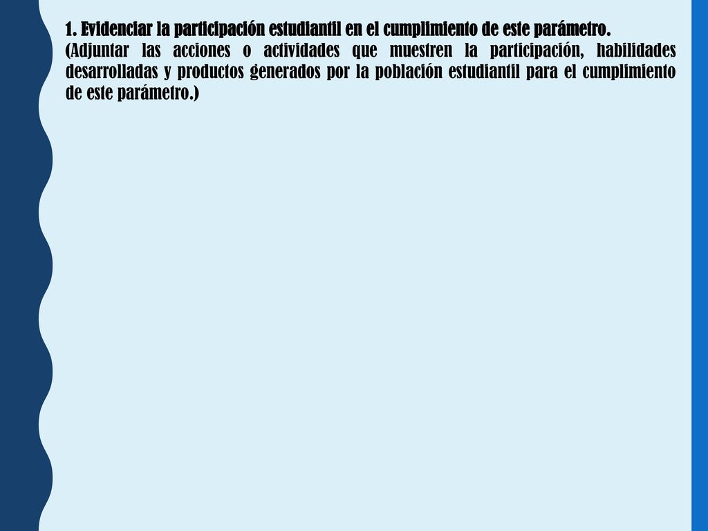 1. Evidenciar la participación estudiantil en el cumplimiento de este parámetro.