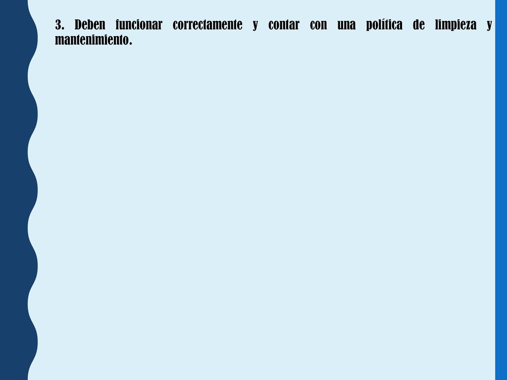 3. Deben funcionar correctamente y contar con una política de limpieza y mantenimiento.