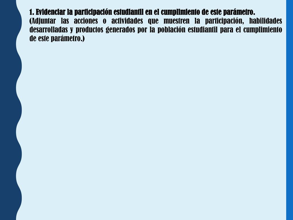1. Evidenciar la participación estudiantil en el cumplimiento de este parámetro.