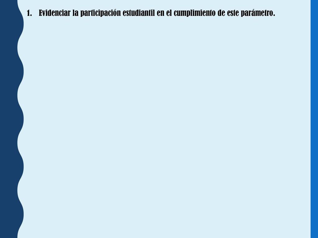Evidenciar la participación estudiantil en el cumplimiento de este parámetro.