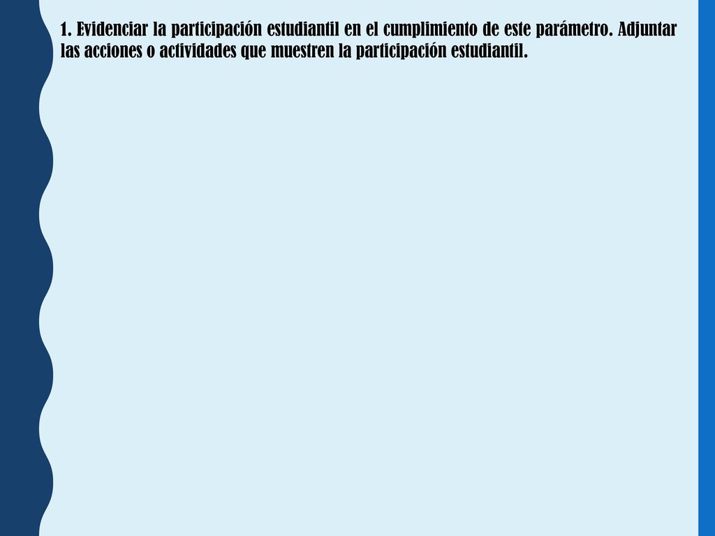 1. Evidenciar la participación estudiantil en el cumplimiento de este parámetro.