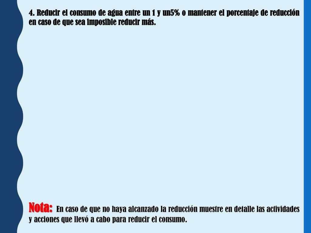 4. Reducir el consumo de agua entre un 1 y un5% o mantener el porcentaje de reducción en caso de que sea imposible reducir más.