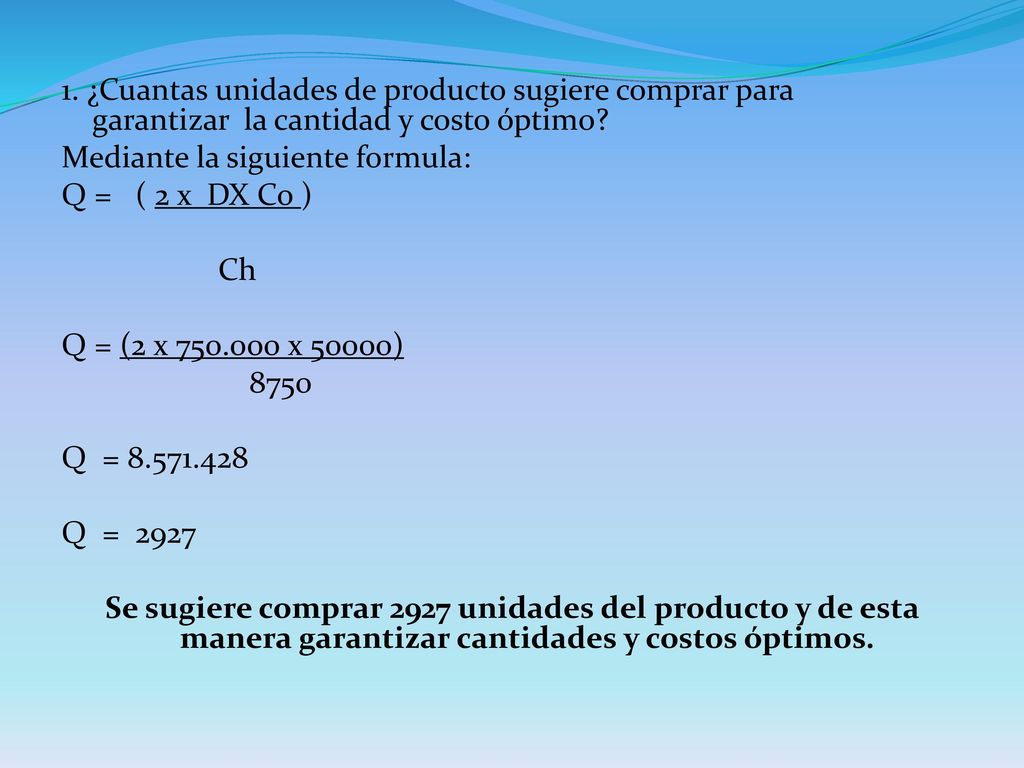 1. ¿Cuantas unidades de producto sugiere comprar para garantizar la cantidad y costo óptimo