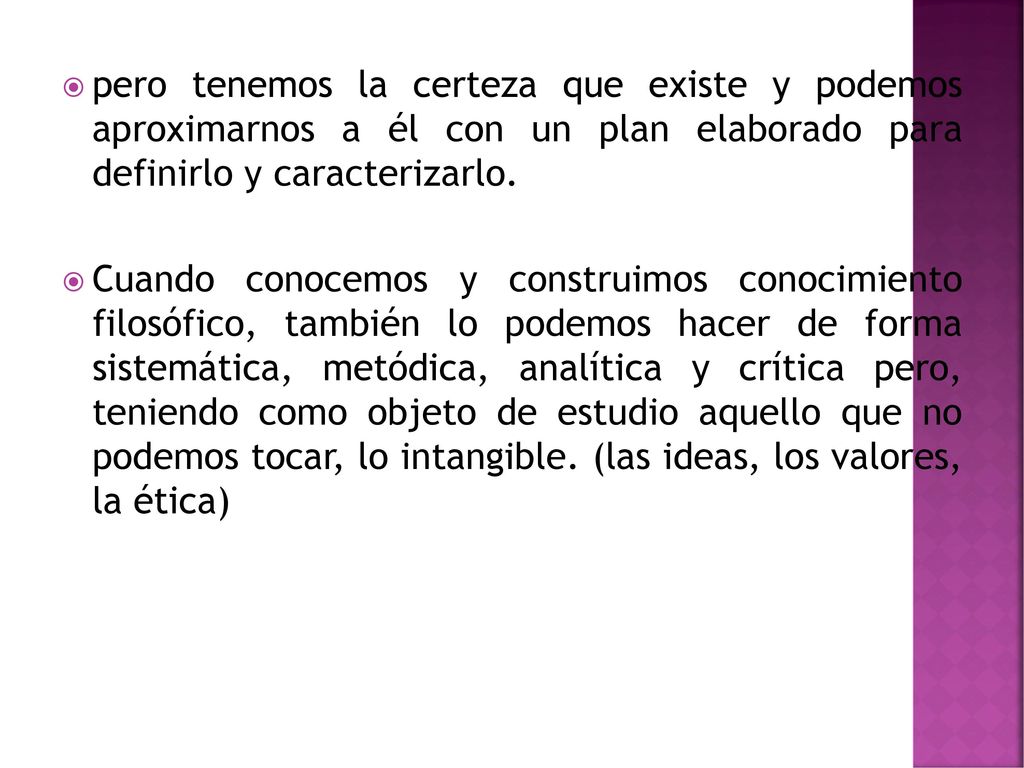 pero tenemos la certeza que existe y podemos aproximarnos a él con un plan elaborado para definirlo y caracterizarlo.