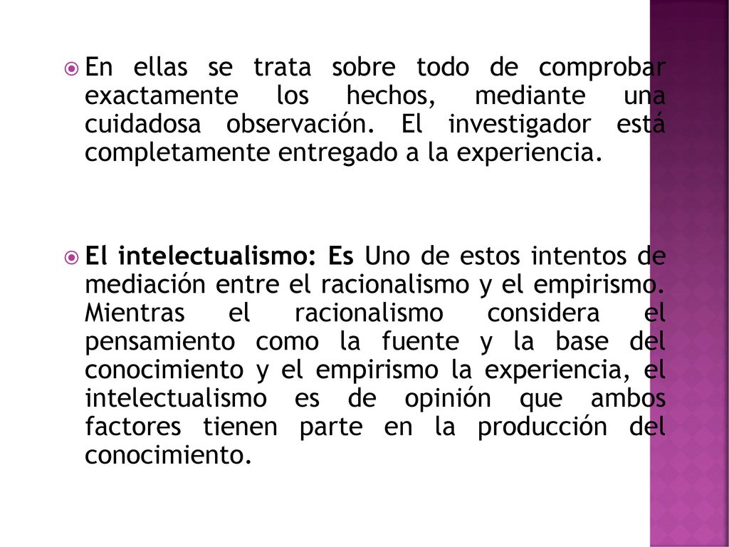 En ellas se trata sobre todo de comprobar exactamente los hechos, mediante una cuidadosa observación. El investigador está completamente entregado a la experiencia.