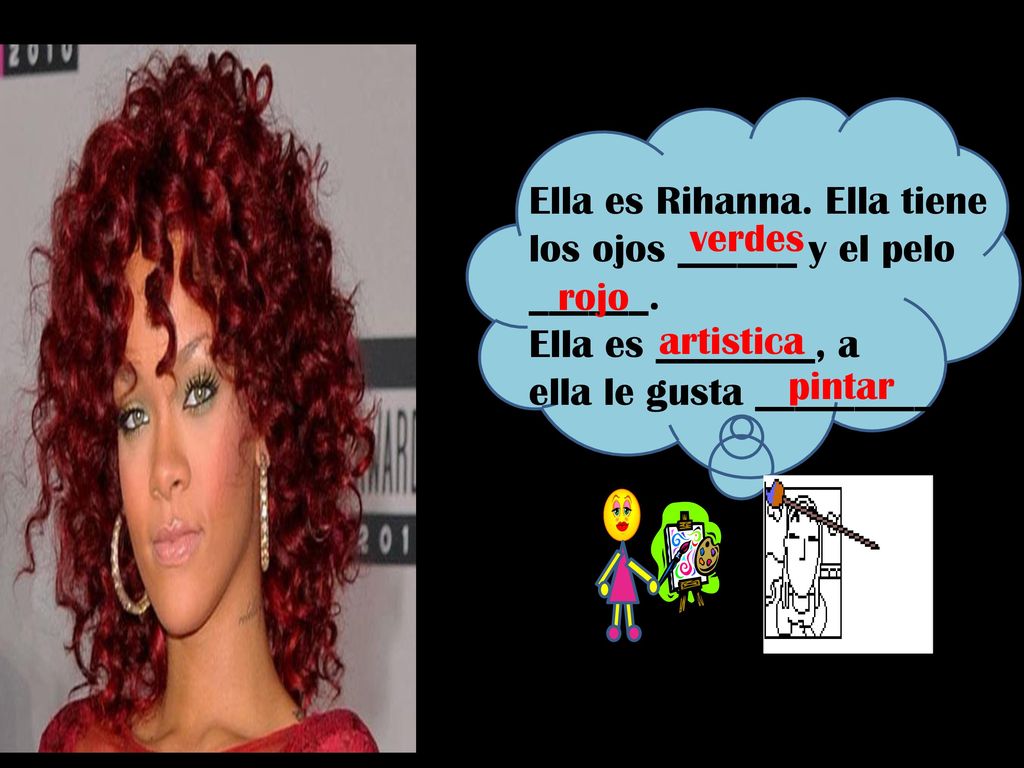 Ella es Rihanna. Ella tiene los ojos ______ y el pelo ______.