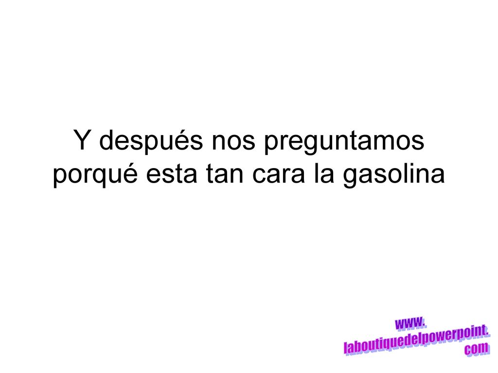 Y después nos preguntamos porqué esta tan cara la gasolina