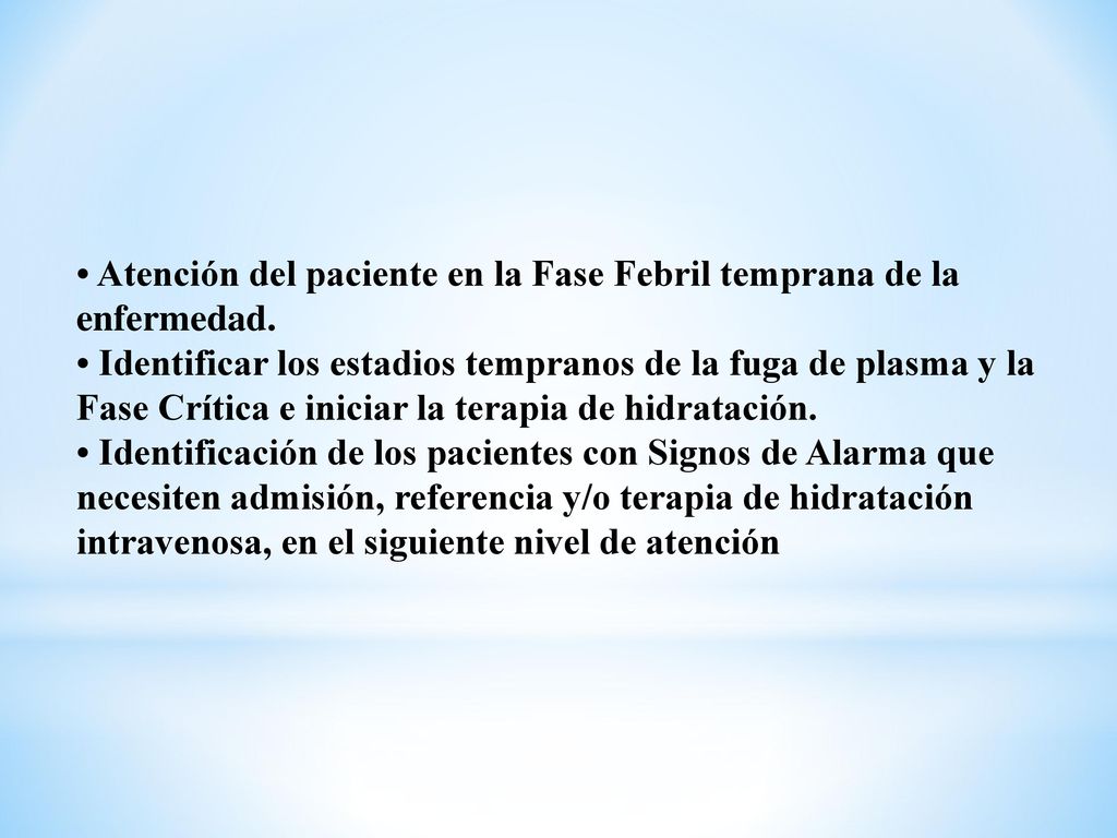 • Atención del paciente en la Fase Febril temprana de la enfermedad.