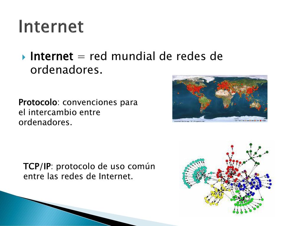 Internet Internet = red mundial de redes de ordenadores.