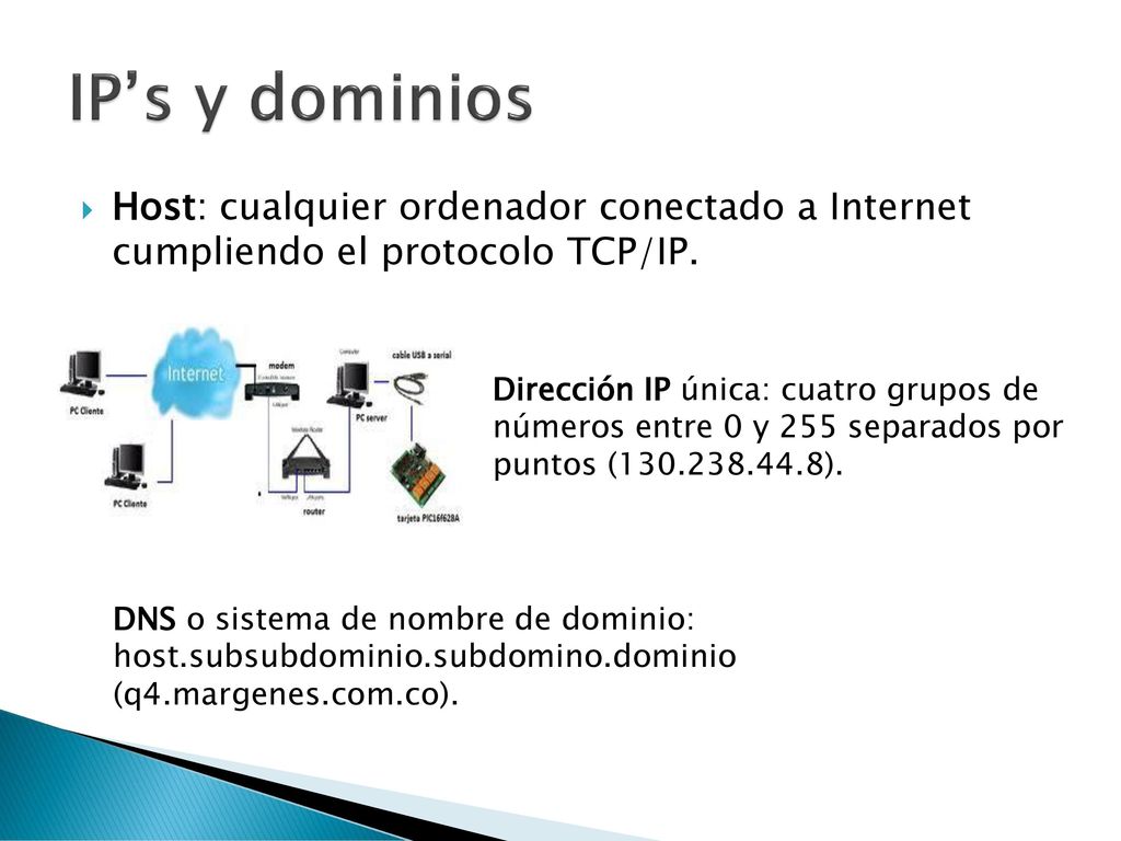 IP’s y dominios Host: cualquier ordenador conectado a Internet cumpliendo el protocolo TCP/IP.