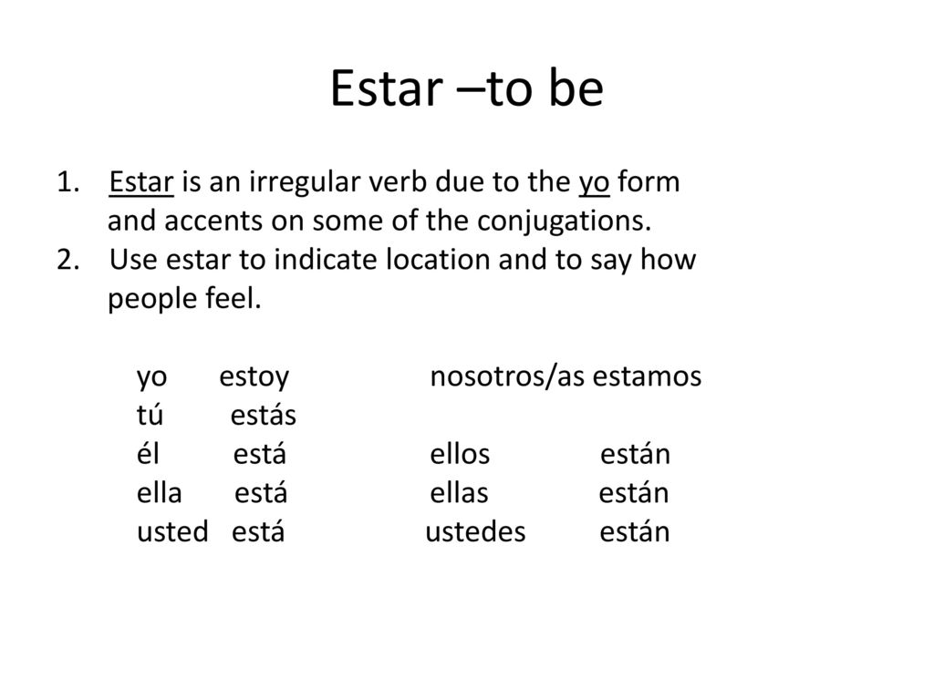 Estar –to be Estar is an irregular verb due to the yo form