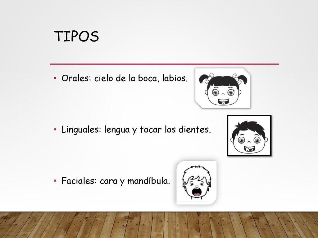 Tipos Orales: cielo de la boca, labios.