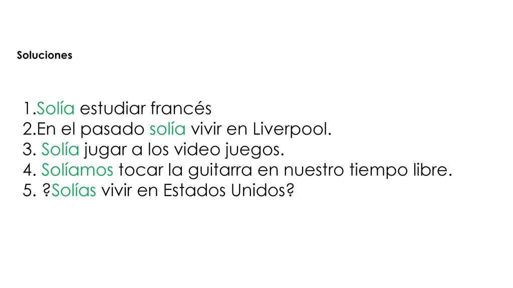 1.Solía estudiar francés 2.En el pasado solía vivir en Liverpool.