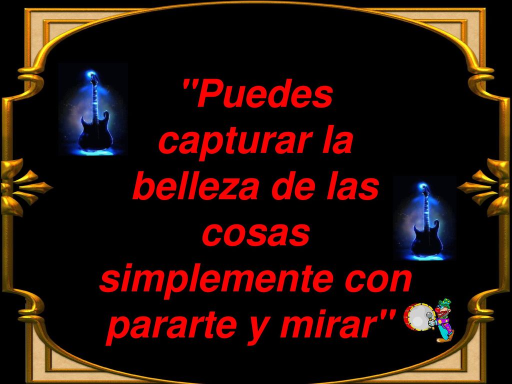 Puedes capturar la belleza de las cosas simplemente con pararte y mirar