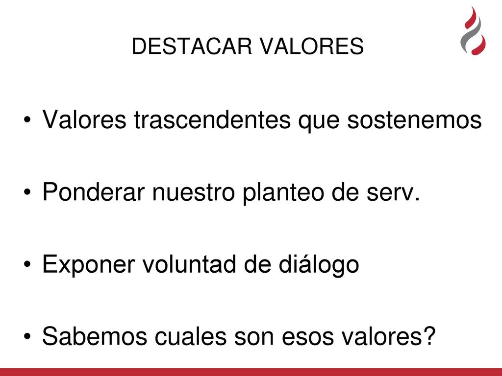 Valores trascendentes que sostenemos Ponderar nuestro planteo de serv.