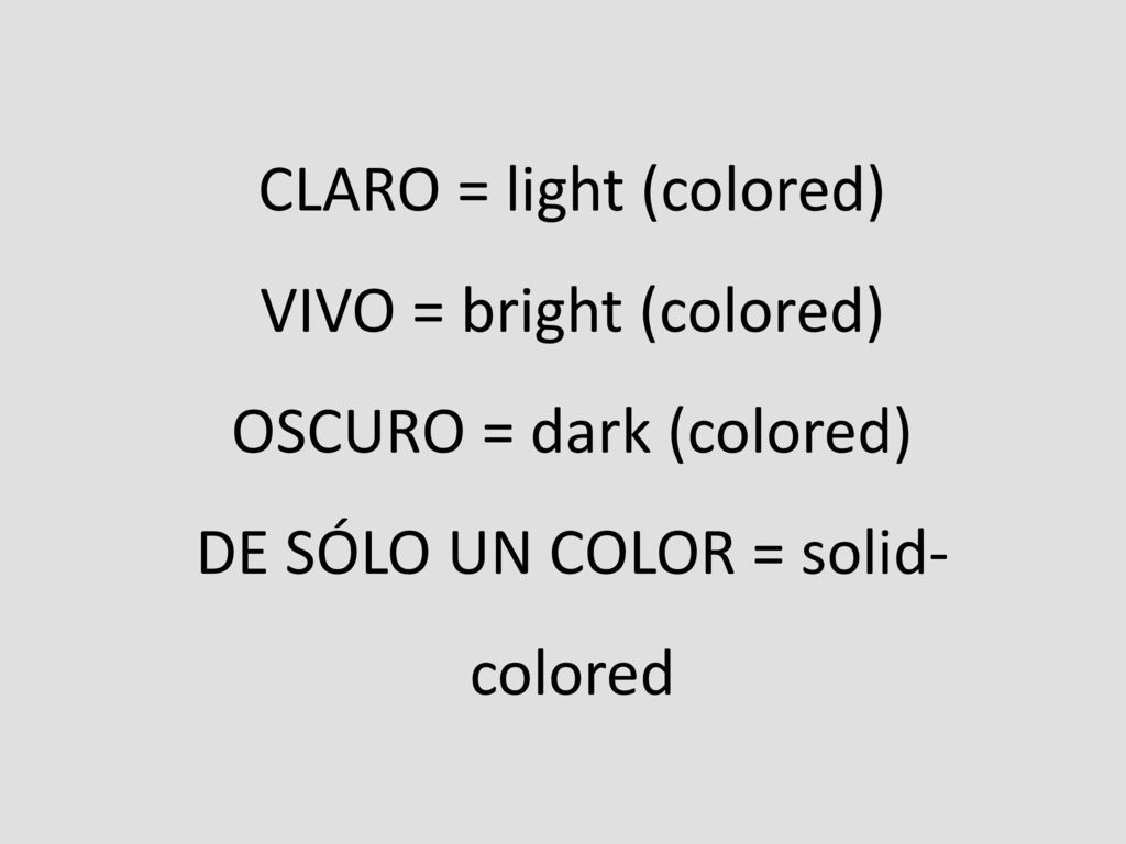 CLARO = light (colored) VIVO = bright (colored) OSCURO = dark (colored) DE SÓLO UN COLOR = solid-colored