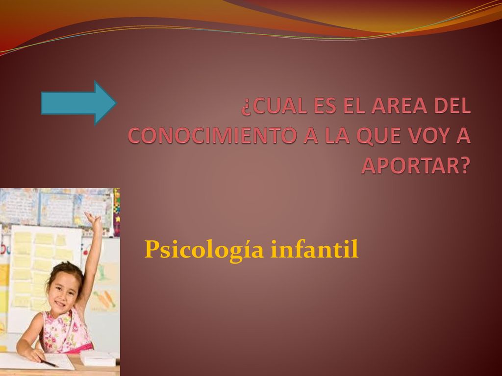 ¿CUAL ES EL AREA DEL CONOCIMIENTO A LA QUE VOY A APORTAR