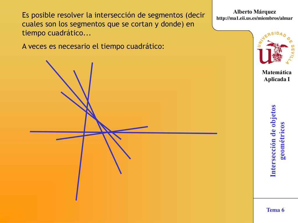 Es posible resolver la intersección de segmentos (decir cuales son los segmentos que se cortan y donde) en tiempo cuadrático...