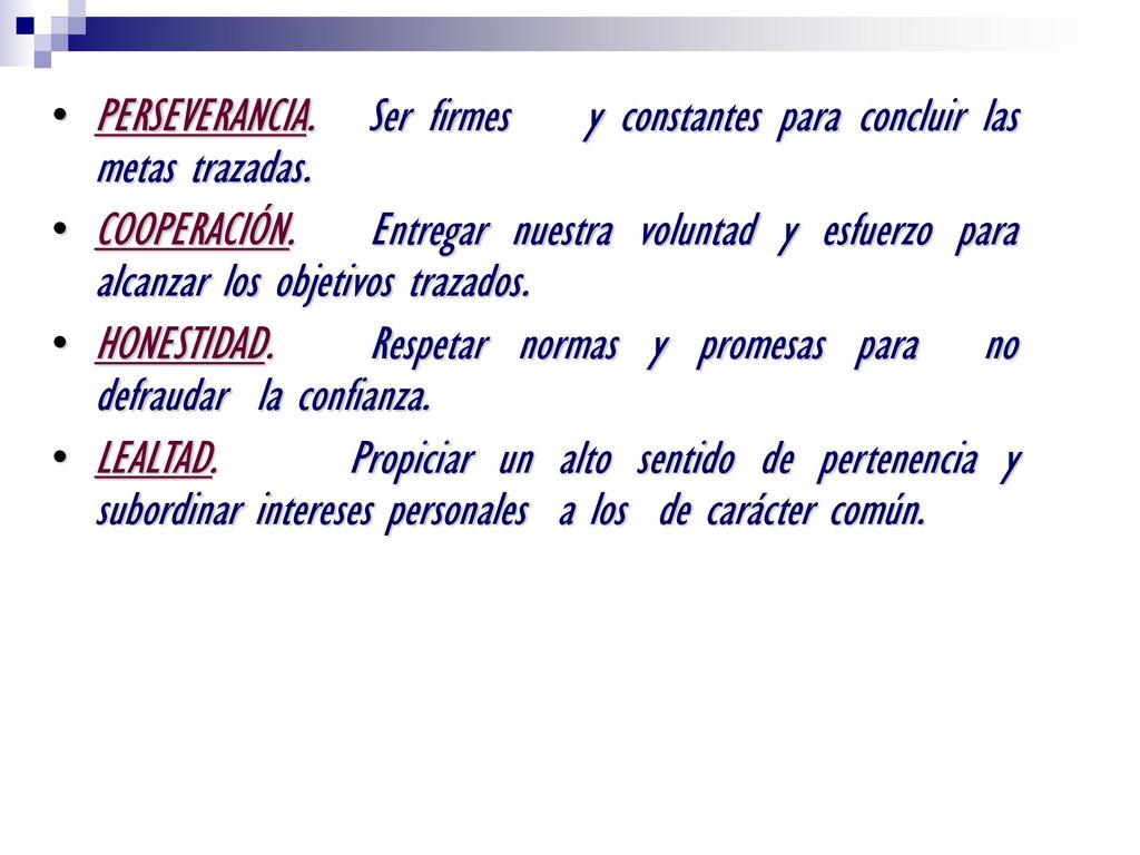 PERSEVERANCIA. Ser firmes y constantes para concluir las metas trazadas.