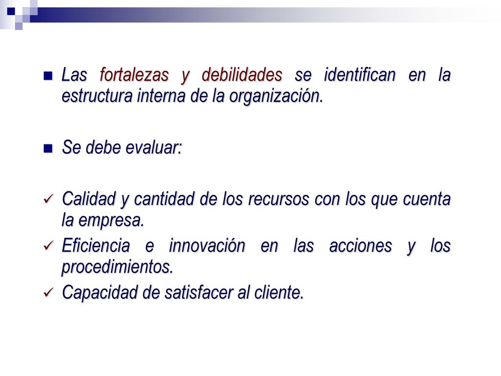 Las fortalezas y debilidades se identifican en la estructura interna de la organización.