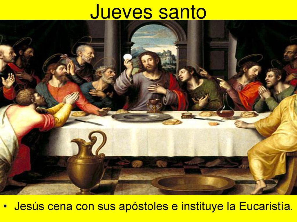 Jueves santo Jesús cena con sus apóstoles e instituye la Eucaristía.