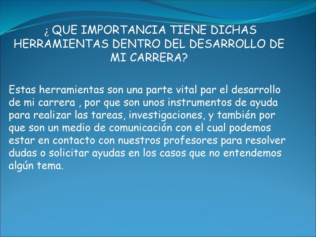 ¿ QUE IMPORTANCIA TIENE DICHAS HERRAMIENTAS DENTRO DEL DESARROLLO DE MI CARRERA