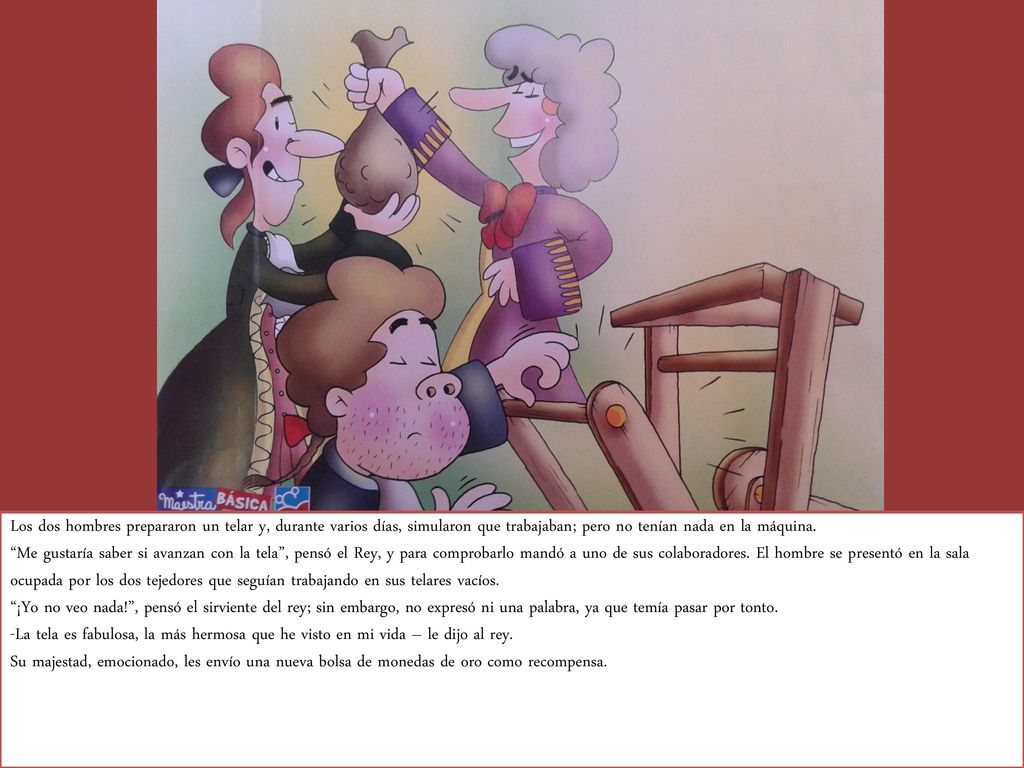 Los dos hombres prepararon un telar y, durante varios días, simularon que trabajaban; pero no tenían nada en la máquina.