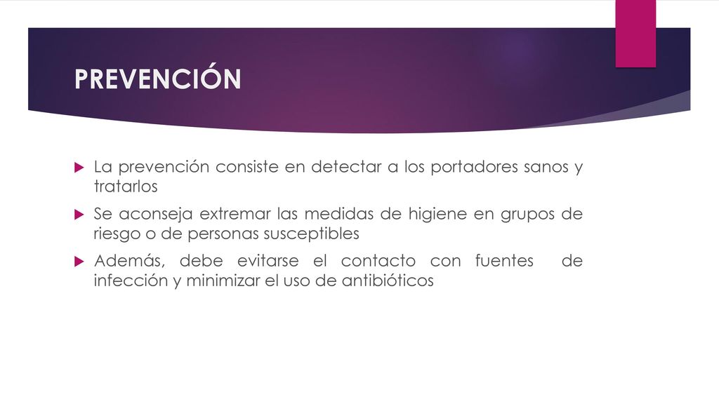 PREVENCIÓN La prevención consiste en detectar a los portadores sanos y tratarlos.