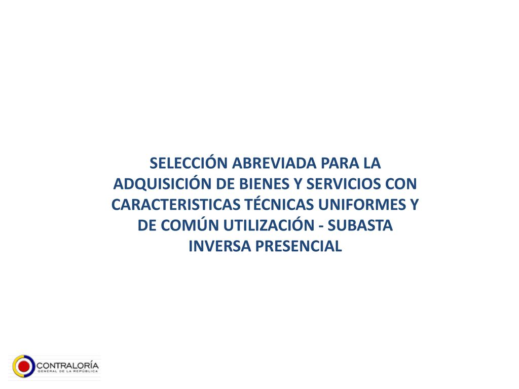 SELECCIÓN ABREVIADA PARA LA ADQUISICIÓN DE BIENES Y SERVICIOS CON CARACTERISTICAS TÉCNICAS UNIFORMES Y DE COMÚN UTILIZACIÓN - SUBASTA INVERSA PRESENCIAL