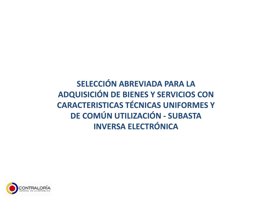 SELECCIÓN ABREVIADA PARA LA ADQUISICIÓN DE BIENES Y SERVICIOS CON CARACTERISTICAS TÉCNICAS UNIFORMES Y DE COMÚN UTILIZACIÓN - SUBASTA INVERSA ELECTRÓNICA
