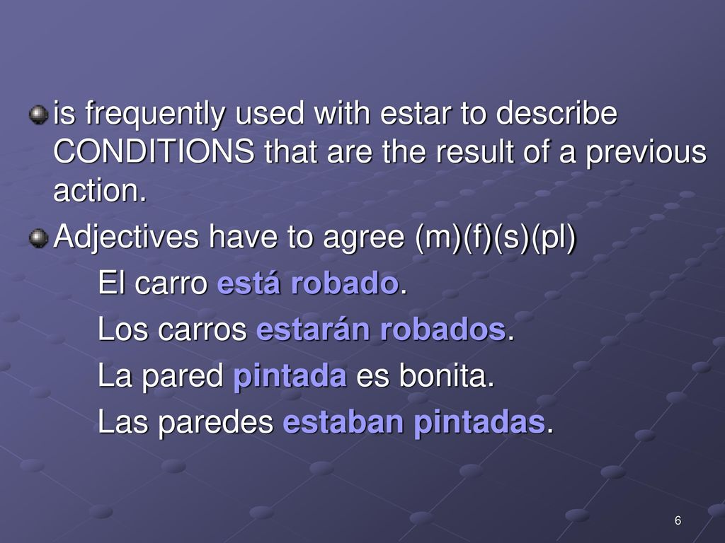 is frequently used with estar to describe CONDITIONS that are the result of a previous action.