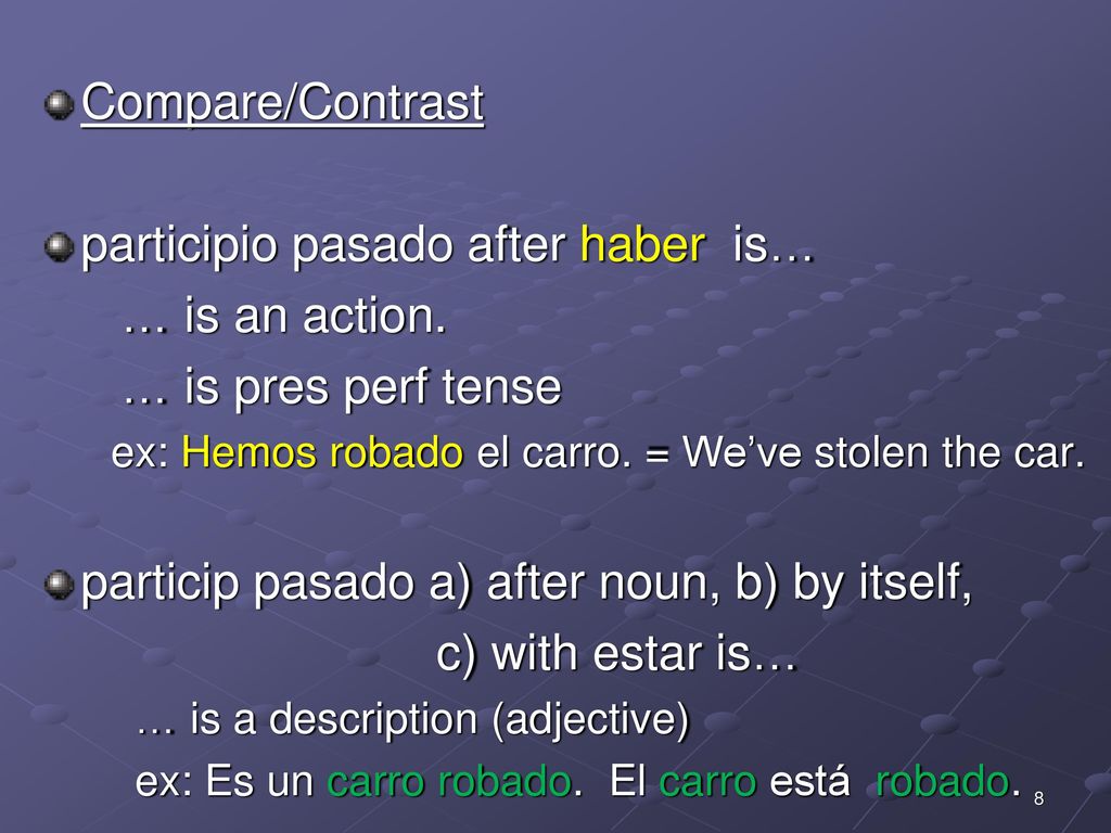 participio pasado after haber is… … is an action. … is pres perf tense