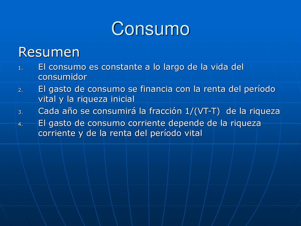 Consumo Resumen. El consumo es constante a lo largo de la vida del consumidor.